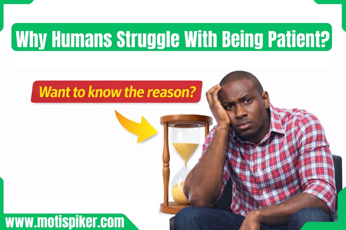 Why Do Humans Struggle With Being Patient 2026 | Motispiker